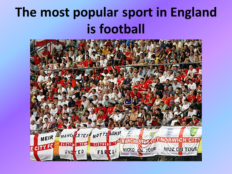 The most popular sport in England is football